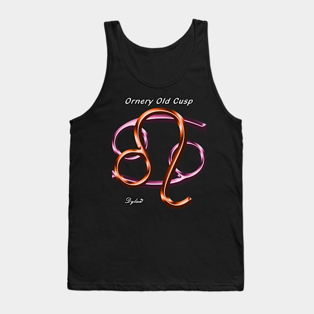 Leo Cancer Cusp Ornery Tank Top by DylanArtNPhoto